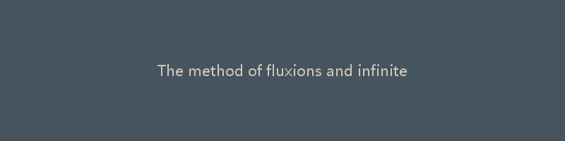 The method of fluxions and infinite series : with its application to the geometry of curve-linesby Newton, Isaac, Sir, 1642-1727