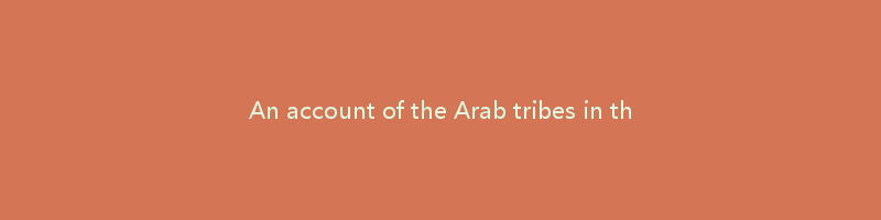 An account of the Arab tribes in the vicinity of Aden.